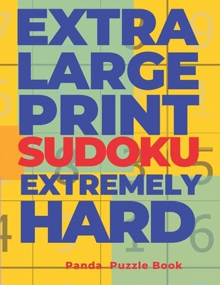 Extra Large Print Sudoku Extremely Hard: Sudoku In Very Large Print - Brain Games Book For Adults by Book, Panda Puzzle