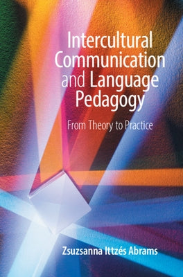 Intercultural Communication and Language Pedagogy: From Theory to Practice by Abrams, Zsuzsanna Ittz&#233;s