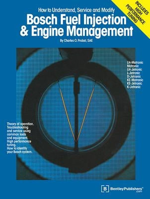 Bosch Fuel Injection & Engine Management: Theory of Operation, Troubleshooting and Service Using Common Tools and Equipment, High Performance Tuning, by Probst, C.