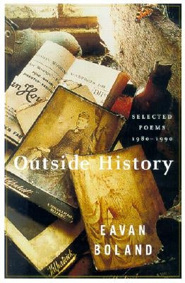 Outside History: Selected Poems, 1980-1990 by Boland, Eavan