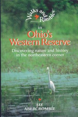 Walks and Rambles in Ohio's Western Reserve: Discovering Nature and History in the Northeastern Corner by Abercrombie, Jay