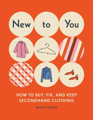 New to You: How to Buy, Fix, and Keep Secondhand Clothing by Fortier, Melody