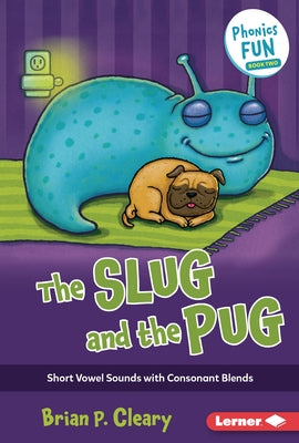 The Slug and the Pug: Short Vowel Sounds with Consonant Blends by Cleary, Brian P.