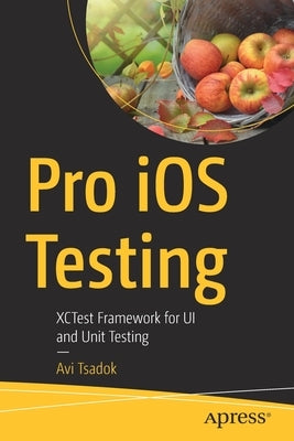 Pro IOS Testing: Xctest Framework for Ui and Unit Testing by Tsadok, Avi