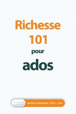 Richesse 101 pour ados by Grignon, Natalie