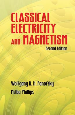 Classical Electricity and Magnetism by Panofsky, Wolfgang K. H.
