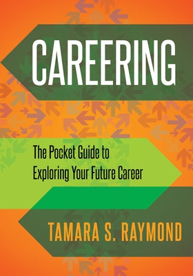 Careering: The Pocket Guide to Exploring Your Future Career by Raymond, Tamara S.