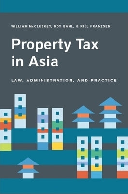 Property Tax in Asia: Law, Administration, and Practice by McCluskey, William