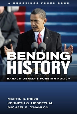 Bending History: Barack Obama's Foreign Policy by Indyk, Martin S.