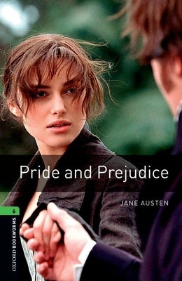 Oxford Bookworms Library: Pride and Prejudice: Level 6: 2,500 Word Vocabulary by Austen, Jane