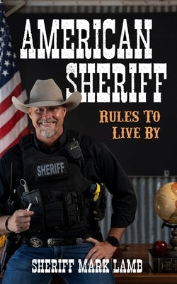 American Sheriff: Rules to Live By by Lamb, Mark