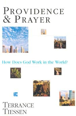 Providence & Prayer: How Does God Work in the World? by Tiessen, Terrance