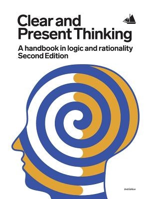 Clear and Present Thinking, Second Edition: A Handbook in Logic and Rationality by Elsby, Charlene