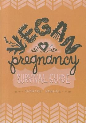 Vegan Pregnancy Survival Guide by Rebhal, Sayward