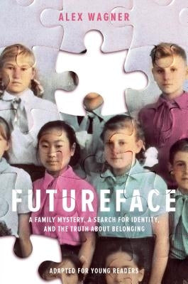 Futureface (Adapted for Young Readers): A Family Mystery, a Search for Identity, and the Truth about Belonging by Wagner, Alex
