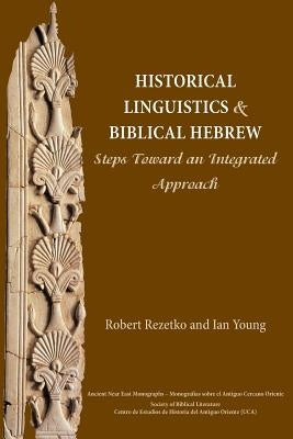 Historical Linguistics and Biblical Hebrew: Steps Toward an Integrated Approach by Rezetko, Robert