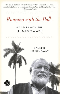 Running with the Bulls: My Years with the Hemingways by Hemingway, Valerie