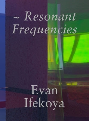 Evan Ifekoya: Resonant Frequencies by Birchall, Michael