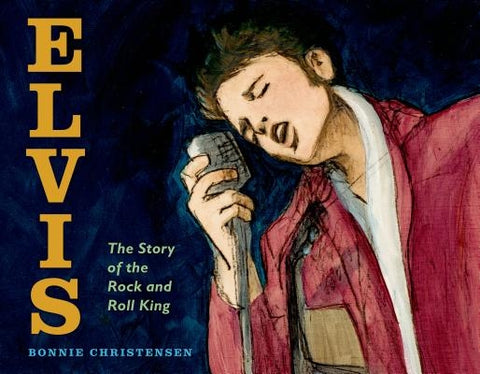Elvis: The Story of the Rock and Roll King by Christensen, Bonnie