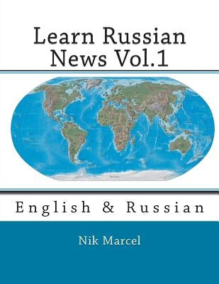 Learn Russian News Vol.1: English & Russian by Marcel, Nik