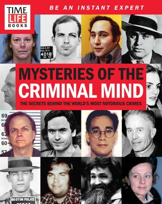 Time-Life Mysteries of the Criminal Mind: The Secrets Behind the World's Most Notorious Crimes by The Editors of Time-Life