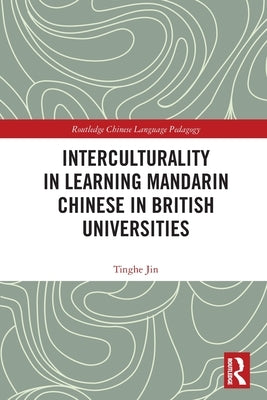 Interculturality in Learning Mandarin Chinese in British Universities by Jin, Tinghe