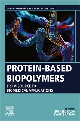 Protein-Based Biopolymers: From Source to Biomedical Applications by Kalia, Susheel