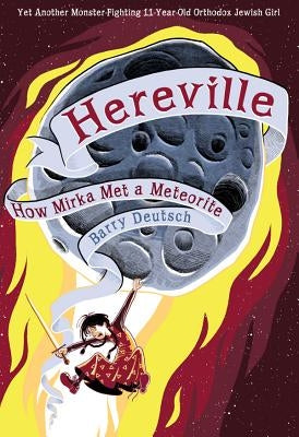 Hereville: How Mirka Met a Meteorite by Deutsch, Barry