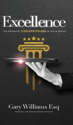 Excellence: The empirical 5 Golden Pillars of Life in Service by Williams, Gary