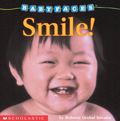 Smile! (Baby Faces Board Book): Smile! Volume 2 by Intrater, Roberta Grobel