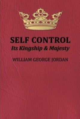 Self-Control Its Kingship and Majesty by Jordan, William George