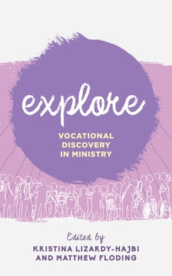 Explore: Vocational Discovery in Ministry by Lizardy-Hajbi, Kristina