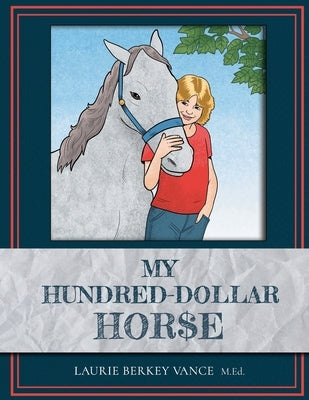 My Hundred-Dollar Horse by Vance M. Ed, Laurie Berkey