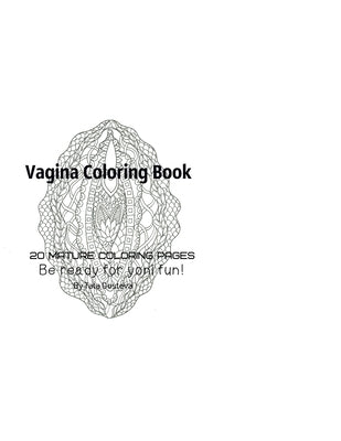 Vagina Coloring Book - Be Ready For Yoni fun! by Gosteva, Tata