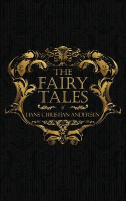The Fairy Tales of Hans Christian Andersen: Danish Legends and Folk Tales by Andersen, Hans Christian