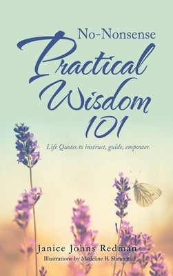 No-Nonsense Practical Wisdom 101: Life Quotes to Instruct, Guide, Empower. by Redman, Janice Johns