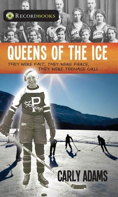 Queens of the Ice: They Were Fast, They Were Fierce, They Were Teenage Girls by Adams, Carly