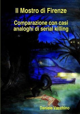 Il Mostro di Firenze. Comparazione con casi analoghi di serial killing by Vacchino, Daniele