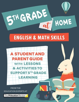 5th Grade at Home: A Student and Parent Guide with Lessons and Activities to Support 5th Grade Learning (Math & English Skills) by The Princeton Review