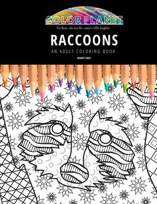 Raccoons: AN ADULT COLORING BOOK: An Awesome Raccoons Coloring Book For Adults by Gray, Maddy
