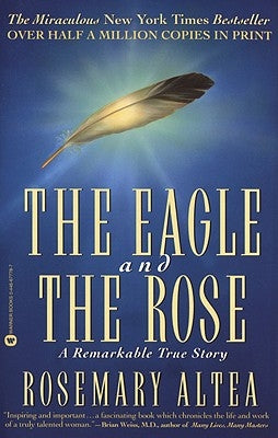 The Eagle and the Rose: A Remarkable True Story by Altea, Rosemary