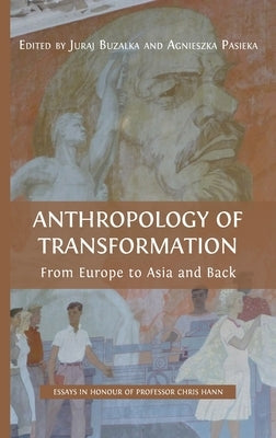 Anthropology of Transformation: From Europe to Asia and Back by Buzalka, Juraj