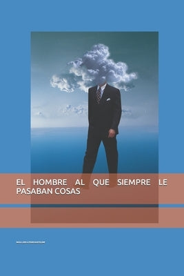 El Hombre Al Que Siempre Le Pasaban Cosas by Alfonso Bartolome, Maria Jose
