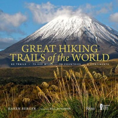 Great Hiking Trails of the World: 80 Trails, 75,000 Miles, 38 Countries, 6 Continents by Berger, Karen