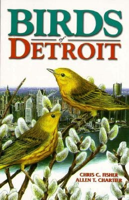 Birds of Detroit: Pioneers of Central B.C by Fisher, Chris