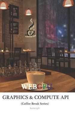 WebGPU (Graphics and Compute) API in 20 Minutes: (Coffee Break Series) by Kenwright