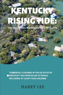 Kentucky Rising Tide: The Death Toll in Kentucky Flash Flood by Lee, Harry