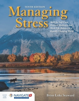 Managing Stress: Skills for Self-Care, Personal Resiliency and Work-Life Balance in a Rapidly Changing World: Skills for Self-Care, Personal Resilienc by Seaward, Brian Luke
