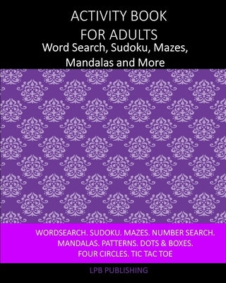 Activity Book For Adults: Word Search, Sudoku, Mazes, Mandalas and More by Publishing, Lpb