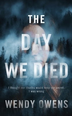 The Day We Died by Owens, Wendy